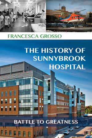 The History of Sunnybrook Hospital: Battle to Greatness